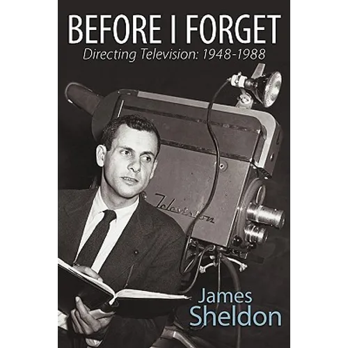 Before I Forget - Directing Television: 1948-1988 - Paperback