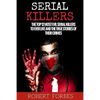 Serial Killers: The Top 12 Most Evil Serial Killers to Ever Live and the True Stories of Their Crimes - Paperback