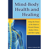 Mind-Body Health and Healing: Using the Power of the Brain to Prevent Disease, Reduce Stress, and Slow Aging - Paperback