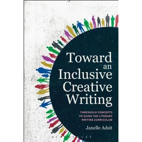 Toward an Inclusive Creative Writing: Threshold Concepts to Guide the Literary Writing Curriculum - Paperback