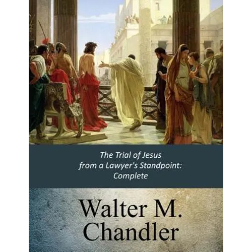 The Trial of Jesus from a Lawyer's Standpoint: Complete - Paperback