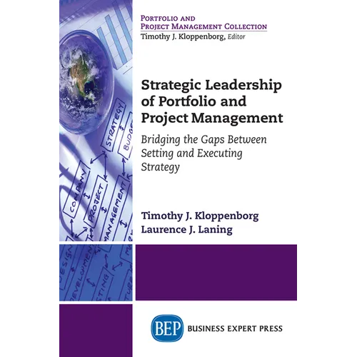 Strategic Leadership of Portfolio and Project Management: Bridging the Gaps Between Setting and Executing Strategy - Paperback