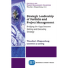 Strategic Leadership of Portfolio and Project Management: Bridging the Gaps Between Setting and Executing Strategy - Paperback