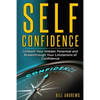 Self Confidence: Unleash Your Hidden Potential and Breakthrough Your Limitations of Confidence - Paperback