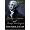 George Mason and George Washington: The Power of Principle - Paperback