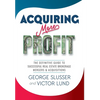 Acquiring More Profit: The Definitive Guide to Successful Real Estate Brokerage Mergers & Acquisitions - Hardcover