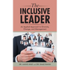 The Inclusive Leader: An Applied Approach to Diversity, Change, and Management - Paperback