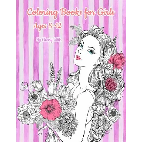 Coloring Books for Girls Ages 8-12: Pretty Elegant Girl Flower Coloring Book For Relaxation, Fun, and Stress Relief - Paperback