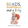 Beads, Basketball, and a Baby - Paperback
