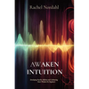 Awaken Intuition: Developing Psychic Abilities and Cultivating Inner Wisdom For Beginners - Paperback