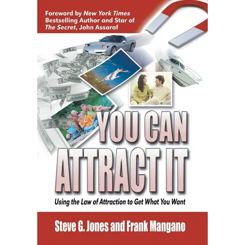 You Can Attract It: Using the Law of Attraction to Get What You Want - Hardcover