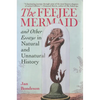 Feejee Mermaid and Other Essays in Natural and Unnatural History - Hardcover