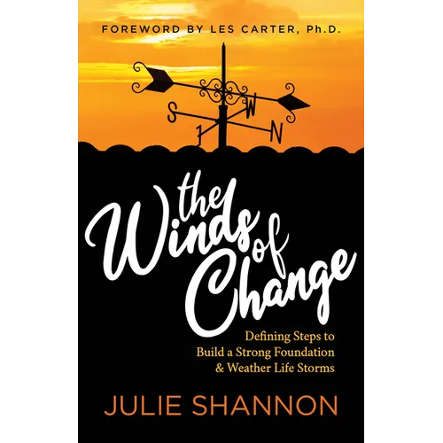 The Winds of Change: Defining Steps to Build a Strong Foundation and Weather Life Storms - Paperback