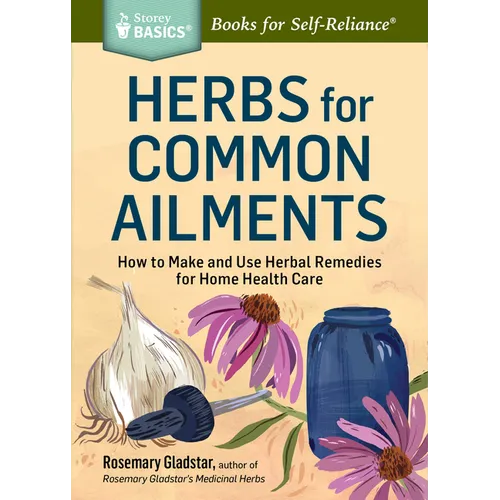 Herbs for Common Ailments: How to Make and Use Herbal Remedies for Home Health Care. a Storey Basics(r) Title - Paperback