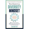 The Essential Diversity Mindset: How to Cultivate a More Inclusive Culture and Environment - Paperback
