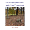 The Underground Railroad in Bedford County Pennsylvania - Hardcover