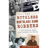 The Ruthless Northlake Bank Robbers: A 1967 Shooting Spree That Stunned the Region - Hardcover