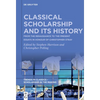 Classical Scholarship and Its History: From the Renaissance to the Present. Essays in Honour of Christopher Stray - Paperback
