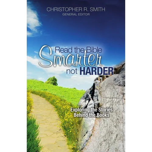 Read the Bible Smarter, Not Harder: Exploring the Stories Behind the Books - Paperback