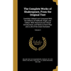 The Complete Works of Shakespeare, From the Original Text: Carefully Collated and Compared With the Editions of Halliwell, Knight, and Colloer: With H - Hardcover
