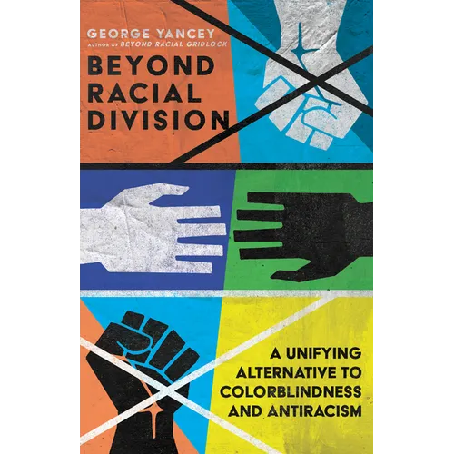 Beyond Racial Division: A Unifying Alternative to Colorblindness and Antiracism - Paperback