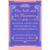 Self and Its Pleasure: Bataille, Lacan, and the History of the Decentered Subject - Paperback