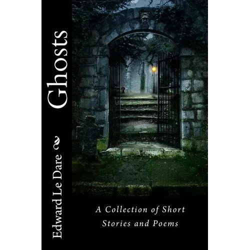 Ghosts: A Collection of Short Stories and Poems - Paperback
