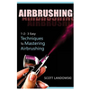 Airbrushing: 1-2-3 Easy Techniques to Mastering Airbrushing - Paperback
