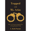 Trapped with Ms. Arias: Part 1 of 3 From Getting the File to Being Ready for Trial - Paperback
