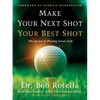 Make Your Next Shot Your Best Shot: The Secret to Playing Great Golf - Hardcover