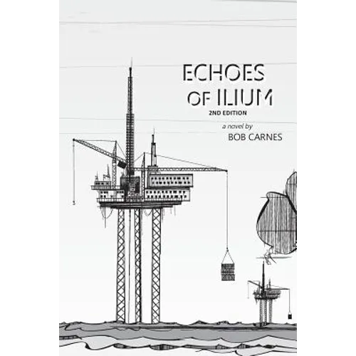 Echoes of Ilium: A tale of the oilfield - Paperback