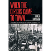 When the Circus Came to Town: Flemington New Jersey and the Lindbergh Kidnapping Trial - Paperback