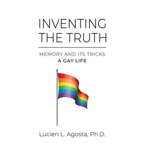 Inventing the Truth: Memory and Its Tricks - A Gay Life - Paperback