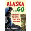 Alaska on the Go: Exploring the 49th State with Children - Paperback