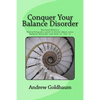 Conquer Your Balance Disorder: Everything you need to know about your balance disorder and how to "fix" it - Paperback