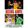 Rising Above: How 11 Athletes Overcame Challenges in Their Youth to Become Stars - Paperback