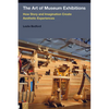 The Art of Museum Exhibitions: How Story and Imagination Create Aesthetic Experiences - Paperback