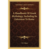 A Handbook Of Greek Mythology, Including Its Extension To Rome - Paperback