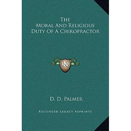 The Moral And Religious Duty Of A Chiropractor - Hardcover