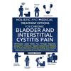 Holistic And Medical Treatment Options For Chronic Bladder And Interstitial Cystitis Pain: All-Inclusive Guide Walk You Through Diagnosis, Symptoms, T - Paperback