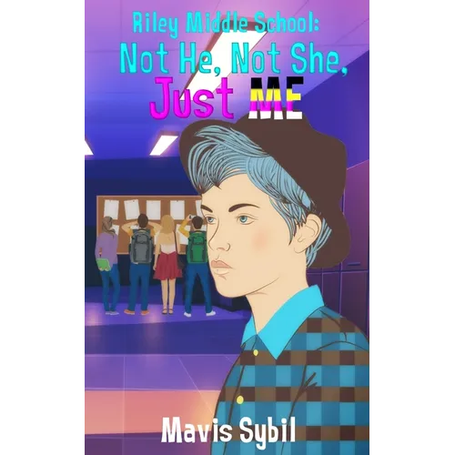 Riley Middle School: Not He, Not She, Just Me.: Not He, Not She, Just Me - Paperback