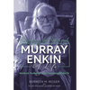 Enjoying the Interval: Murray Enkin: A Life: Medical Humanist and Honorary Midwife - Hardcover