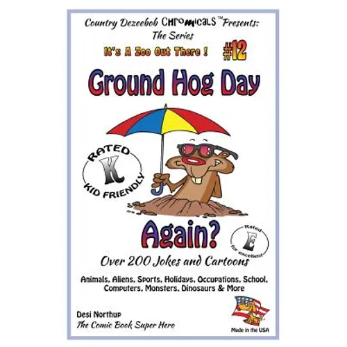 Ground Hog Day - Again - Over 200 Jokes + Cartoons - Animals, Aliens, Sports, Holidays, Occupations, School, Computers, Monsters, Dinosaurs & More - i - Paperback