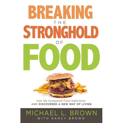 Breaking the Stronghold of Food: How We Conquered Food Addictions and Discovered a New Way of Living - Paperback
