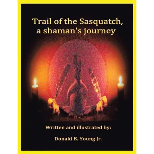 Trail of the Sasquatch, a shaman's journey - Paperback