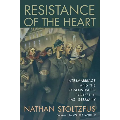 Resistance of the Heart: Intermarriage and the Rosenstrasse Protest in Nazi Germany - Paperback