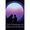 The Wisdom of Earnest Holmes: The Science of Essays on Spiritual Law and Creative Mind - Hardcover