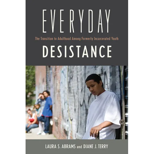 Everyday Desistance: The Transition to Adulthood Among Formerly Incarcerated Youth - Paperback