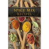 Spice Mix Recipes: Top 50 Most Delicious Dry Spice Mixes [A Seasoning Cookbook] - Paperback