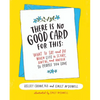 There Is No Good Card for This: What to Say and Do When Life Is Scary, Awful, and Unfair to People You Love - Hardcover